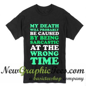 My Death Will Probably Be Caused By Being Sarcastic T Shirt