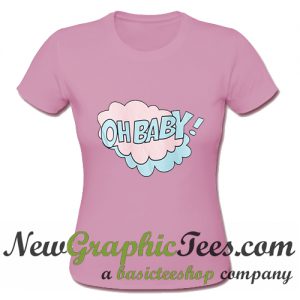 Oh Baby T Shirt