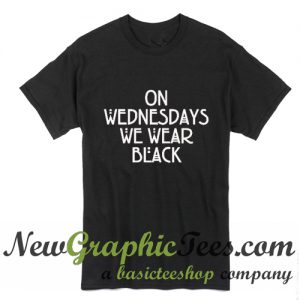 On Wednesdays We Wear Black T Shirt