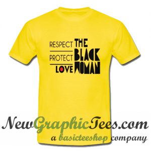 Respect Protect Love The Black Woman T Shirt