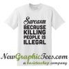 Sarcasm Because Killing People Is Illegal T Shirt