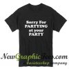 Sorry For Partying At Your Party T Shirt Black