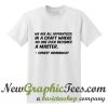 We are all apprentices in a craft where no one ever becomes a master Ernest Hemingway T Shirt