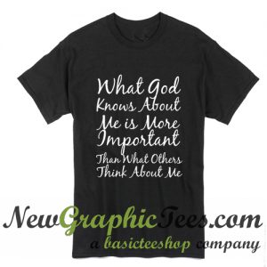 What God Knows About Me T Shirt