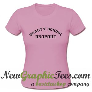 Beauty School Dropout T Shirt