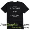 Bless Those Who Curse You T Shirt Back