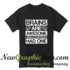 Brains Are Awesome I Wish Everybody Had One T Shirt