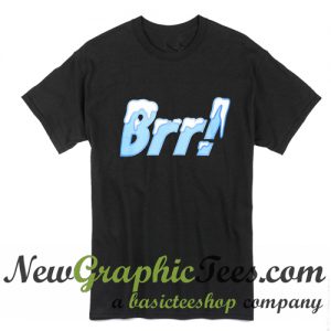 Brr T Shirt