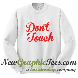 Don't Touch Sweatshirt