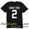 Hate You 2 T Shirt Back