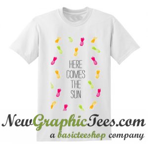 Here Comes the Sun Pineapple T Shirt