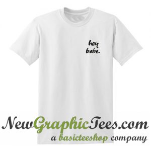 Hey Babe T Shirt