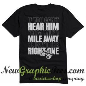 If You Can't Hear Him From Half A Mile Away T Shirt Back