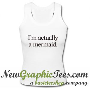 I'm Actually A Mermaid Tank Top