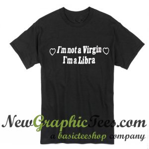 I'm Not A Virgin I'm A Libra T Shirt