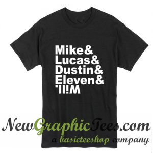 Mike & Lucas & Dustin & Eleven & Stranger Things Main Character Names T Shirt