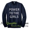 Power To The Girls Sweatshirt