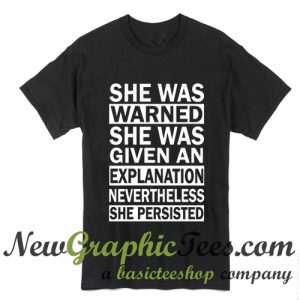 She Was Warned She Was Given An Explanation T Shirt