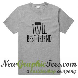 Tall Best Friend T Shirt