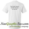 The Earth Needs All The friends It Can Get T Shirt Back