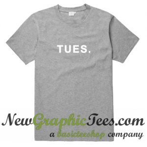 Tuesday Week Days T Shirt
