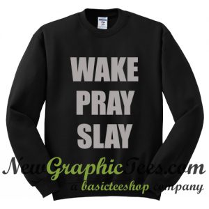 Wake Pray Slay Sweatshirt