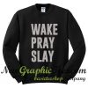 Wake Pray Slay Sweatshirt2