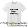 Whatever sprinkles your donuts T Shirt