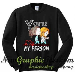 You're My Person Grey Anatomy Sweatshirt