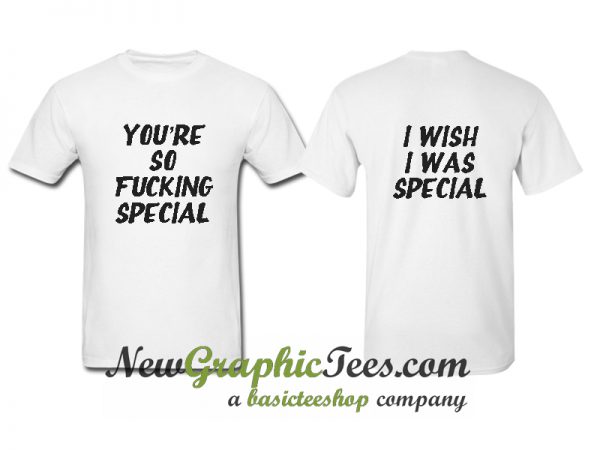 You're So Fucking Special T Shirt Twoside