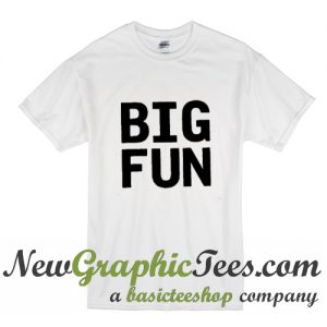 Big Fun T Shirt