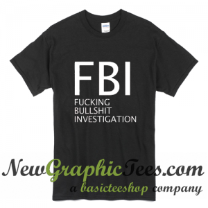 Fucking Bullshit Investigation T Shirt