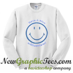 Have A Nice Millennium Sweatshirt