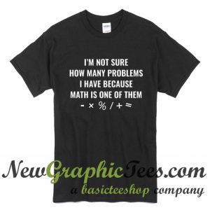 Math Is One Of Them T Shirt