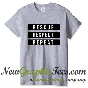 Rescue Respect Repeat T Shirt