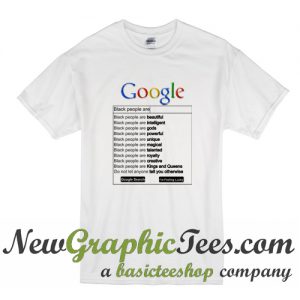 Google Black People are T Shirt