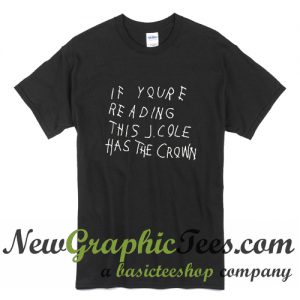 If You're Reading this J Cole Has The Crown T Shirt