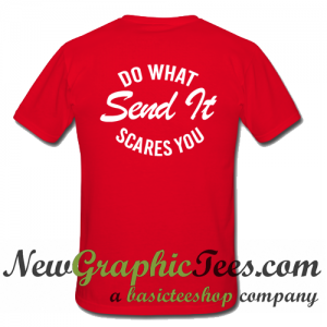 Do What Send It Scares You T Shirt Back