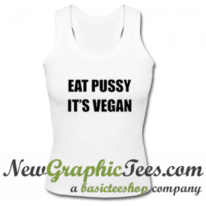 Eat Pussy It's Vegan Tank Top