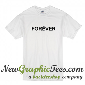 Forever T Shirt