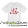 Last Clean T-Shirt T Shirt