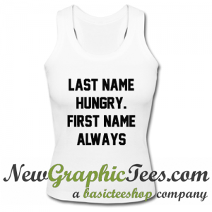 Last Name Hungry First Name Always Tank Top