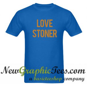 Love Stoner T Shirt