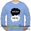The Fault in our Stars Okay Sweatshirt