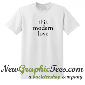 This Modern Love T Shirt