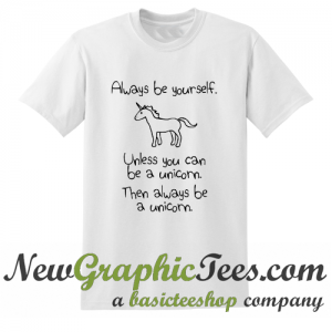 Always Be Yourself Unicorn T Shirt