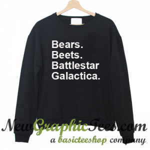 Bears Beets Battlestar Galactica Sweatshirt