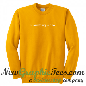 Everything Is Fine Sweatshirt