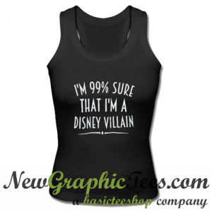 I'm 99% Sure That I Am A Disney Villain Tank Top
