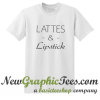 Lattes and Lipstick T Shirt